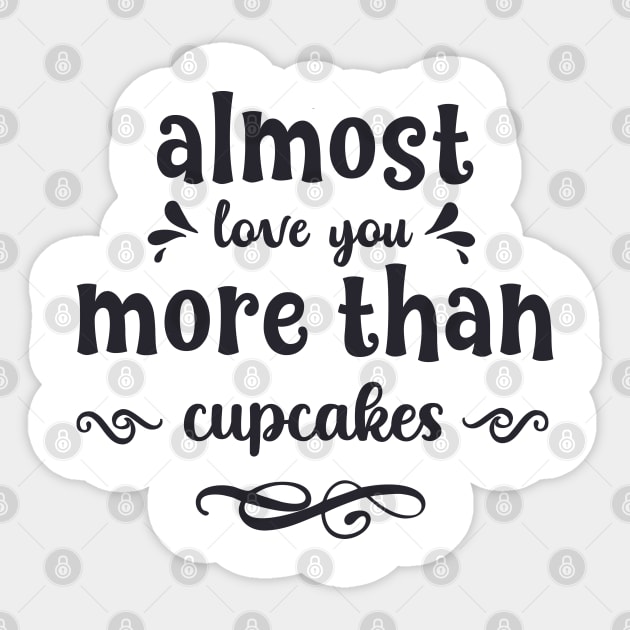 Almost love you more than cupcakes funny valentines day gift for cookies lovers Sticker by BoogieCreates